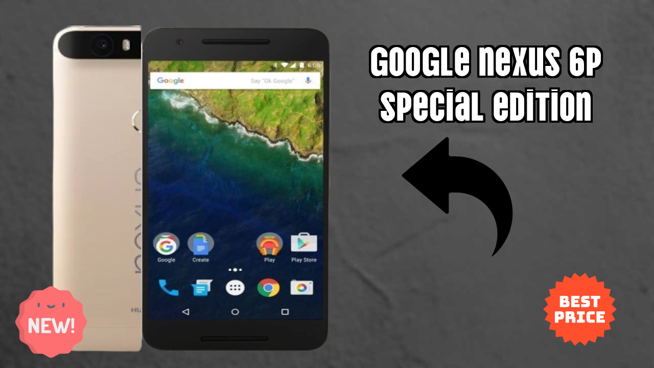 Google Nexus 6P Special Edition 2026 Hands-on Analysis – Worth It?
