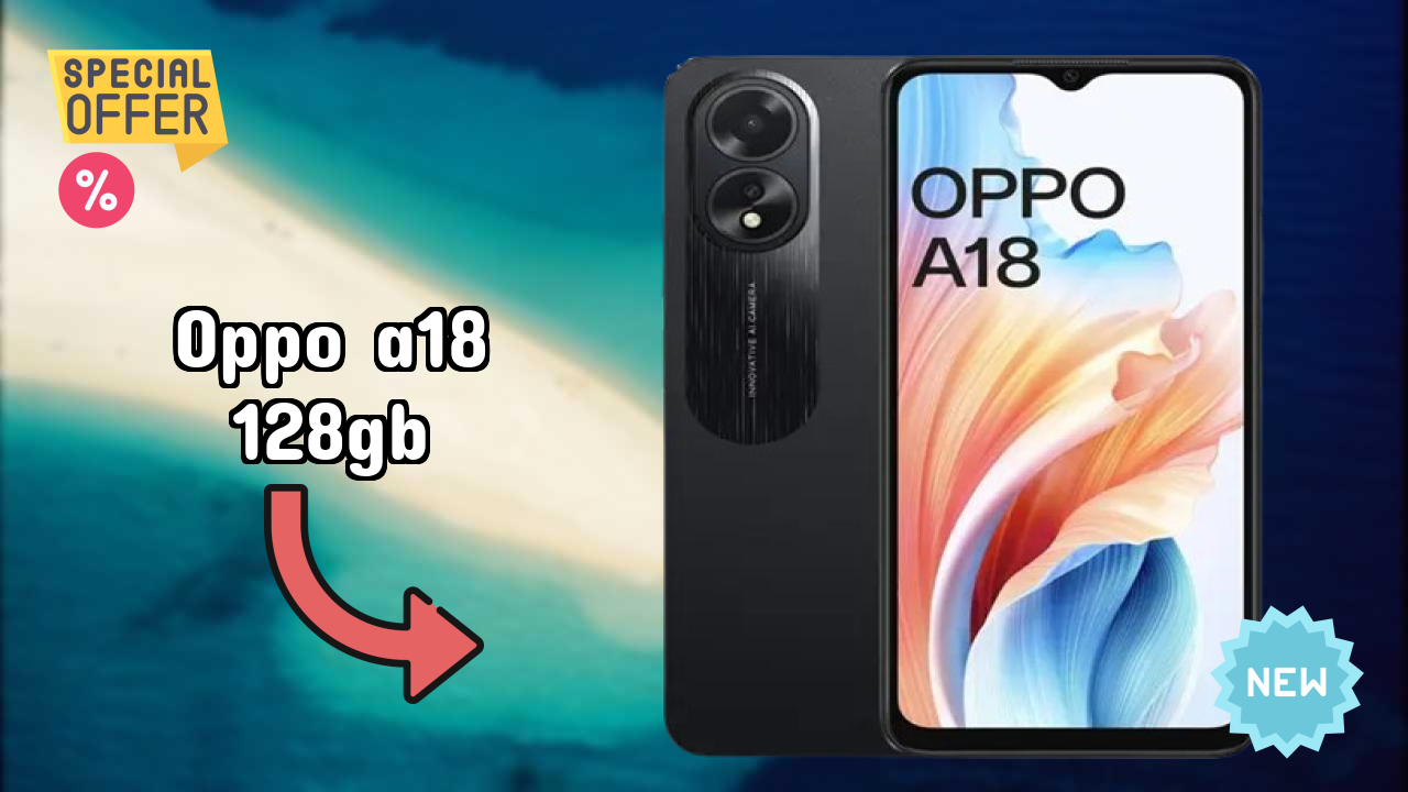2026 OPPO A18 128GB Best Mobile Features With Longlife Bettry?