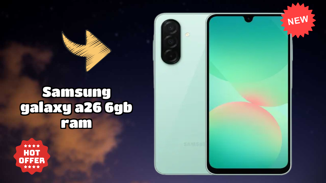 Samsung Galaxy A26 6GB RAM 2026 Camera, Battery & Display Breakdown
