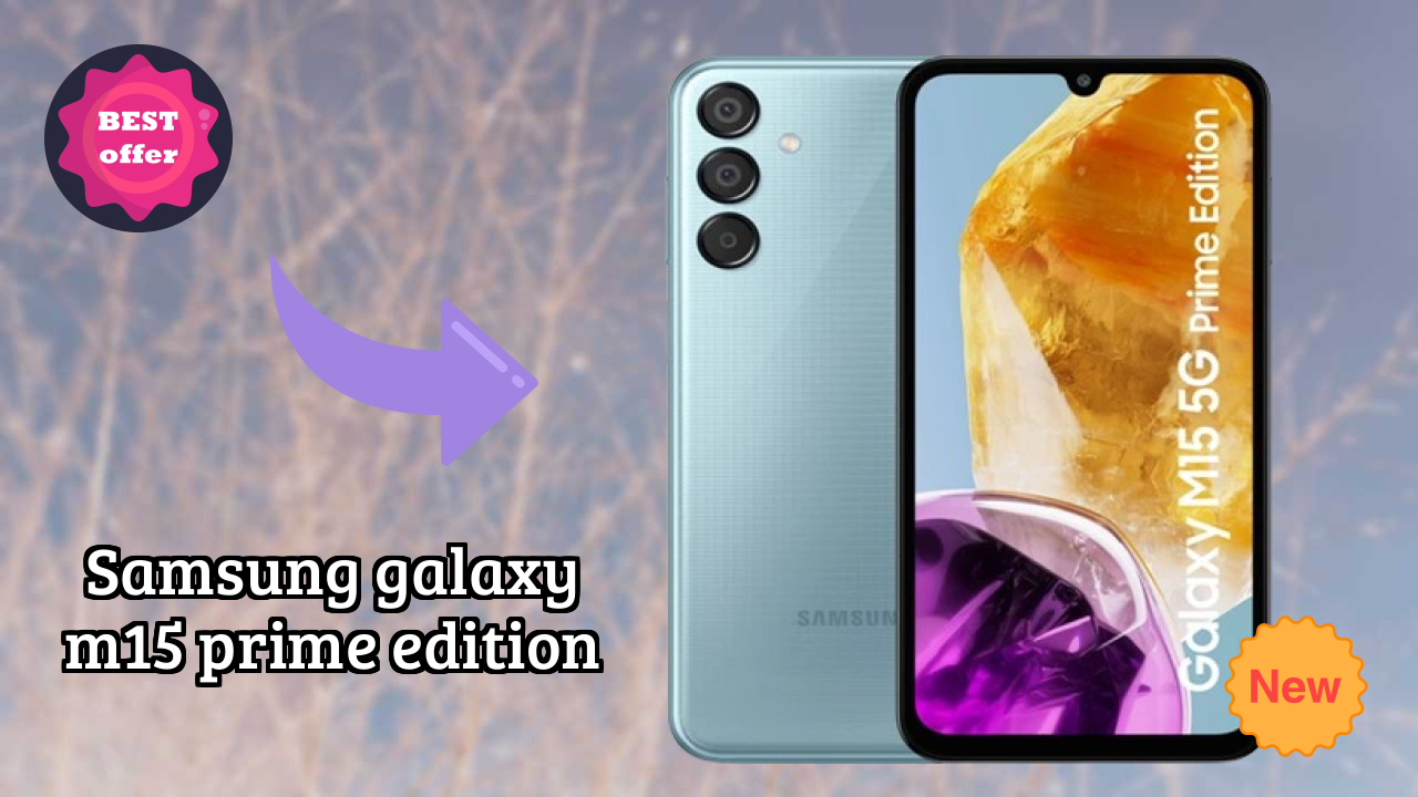 2026 Samsung Galaxy M15 Prime Edition All featchers and Detailed Review